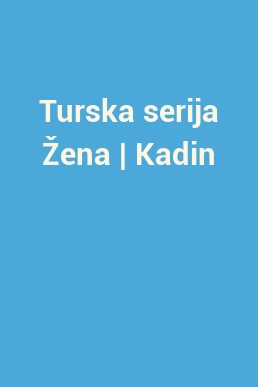 Turska serija Žena | Kadin