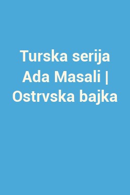 Turska serija Ada Masali | Ostrvska bajka