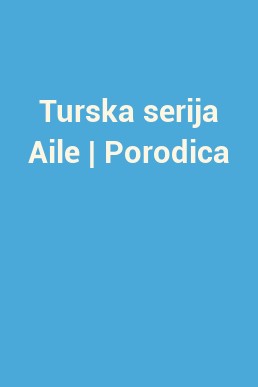 Turska serija Aile | Porodica