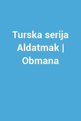Turska serija Aldatmak | Obmana