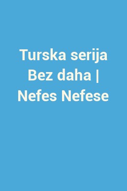 Turska serija Bez daha | Nefes Nefese