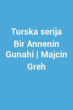 Turska serija Bir Annenin Gunahi | Majcin Greh