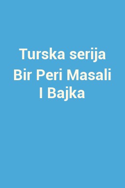 Turska serija Bir Peri Masali I Bajka