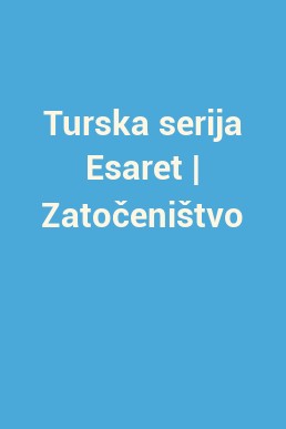 Turska serija Esaret | Zatočeništvo