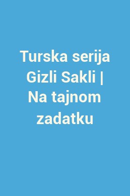 Turska serija Gizli Sakli | Na tajnom zadatku