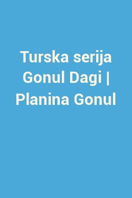 Turska serija Gonul Dagi | Planina Gonul