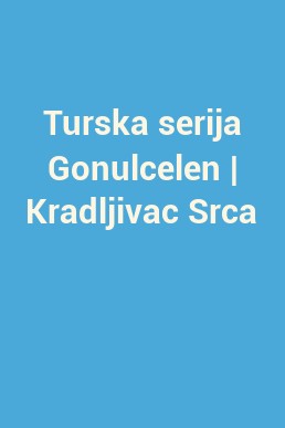 Turska serija Gonulcelen | Kradljivac Srca 