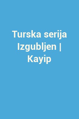 Turska serija Izgubljen | Kayip