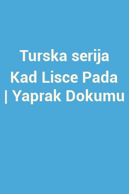 Turska serija Kad Lisce Pada | Yaprak Dokumu