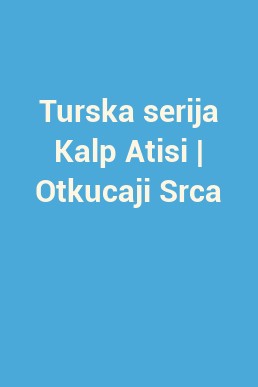 Turska serija Kalp Atisi | Otkucaji Srca