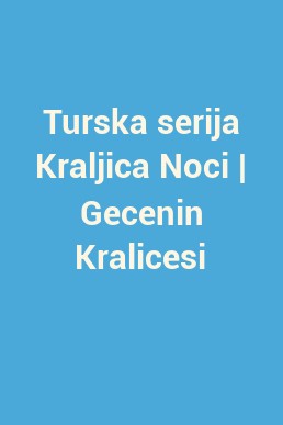 Turska serija Kraljica Noci | Gecenin Kralicesi