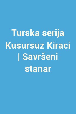 Turska serija Kusursuz Kiraci | Savršeni stanar