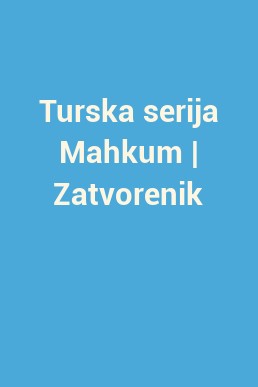 Turska serija Mahkum | Zatvorenik