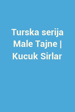 Turska serija Male Tajne | Kucuk Sirlar