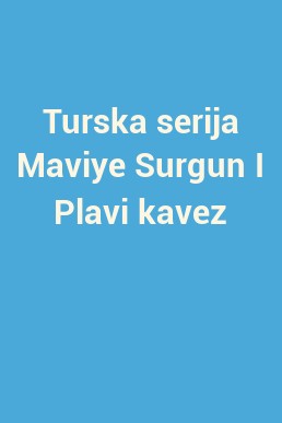 Turska serija Maviye Surgun I Plavi kavez