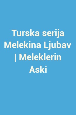 Turska serija Melekina Ljubav | Meleklerin Aski
