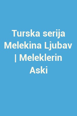 Turska serija Melekina Ljubav | Meleklerin Aski