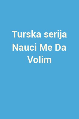 Turska serija Nauci Me Da Volim