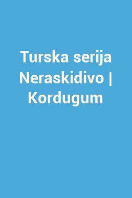 Turska serija Neraskidivo | Kordugum