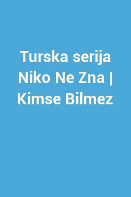 Turska serija Niko Ne Zna | Kimse Bilmez