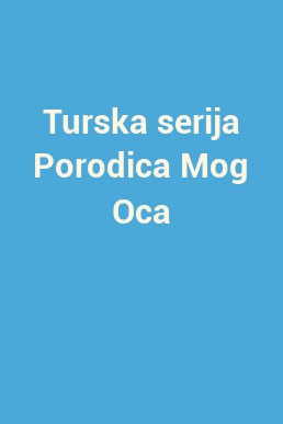 Turska serija Porodica Mog Oca