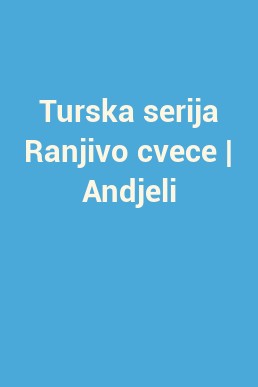 Turska serija Ranjivo cvece | Andjeli