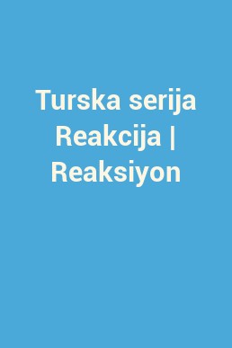 Turska serija Reakcija | Reaksiyon