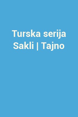 Turska serija Sakli | Tajno