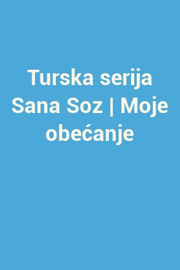 Turska serija Sana Soz | Moje obećanje
