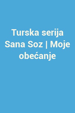 Turska serija Sana Soz | Moje obećanje