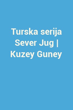 Turska serija Sever Jug | Kuzey Guney