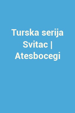 Turska serija Svitac | Atesbocegi