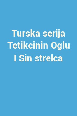 Turska serija Tetikcinin Oglu I Sin strelca