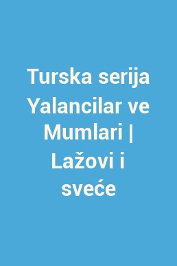 Turska serija Yalancilar ve Mumlari | Lažovi i sveće