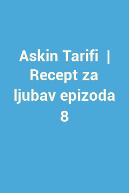 Askin Tarifi  | Recept za ljubav epizoda 8