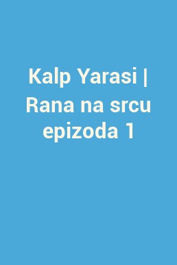 Kalp Yarasi | Rana na srcu epizoda 1