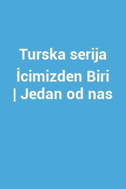 Turska serija İcimizden Biri | Jedan od nas