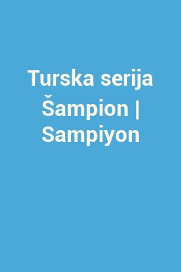Turska serija Šampion | Sampiyon
