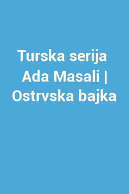 Turska serija  Ada Masali | Ostrvska bajka