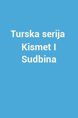 Turska serija  Kismet I Sudbina