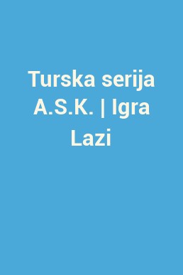 Turska serija A.S.K. | Igra Lazi
