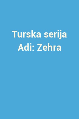 Turska serija Adi: Zehra