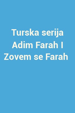 Turska serija Adim Farah I Zovem se Farah 