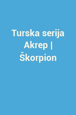 Turska serija Akrep | Škorpion