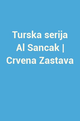 Turska serija Al Sancak | Crvena Zastava