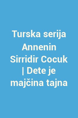 Turska serija Annenin Sirridir Cocuk | Dete je majčina tajna