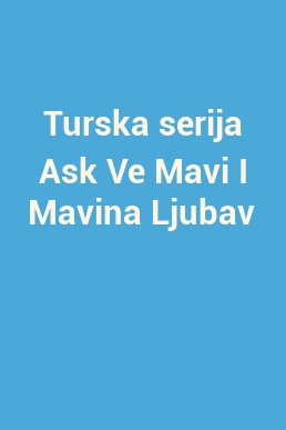 Turska serija Ask Ve Mavi I Mavina Ljubav