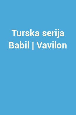 Turska serija Babil | Vavilon