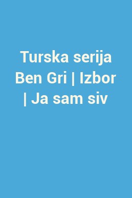 Turska serija Ben Gri | Izbor | Ja sam siv