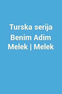 Turska serija Benim Adim Melek | Melek